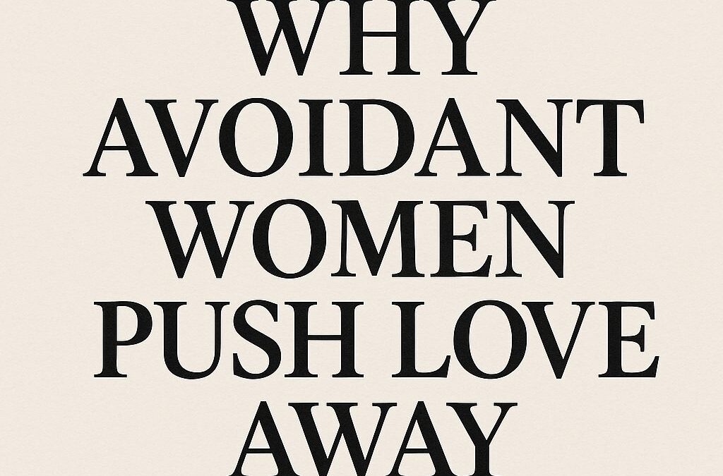 Minimalist beige image with bold black typography centered on the screen that reads: “Why Avoidant Women Push Love Away,” relating to abandonment wounds and avoidant attachment in women.