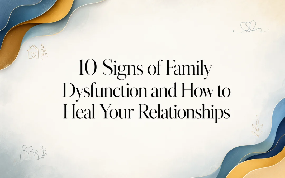 Title card: 10 Signs of Family Dysfunction and How to Heal Your Relationships