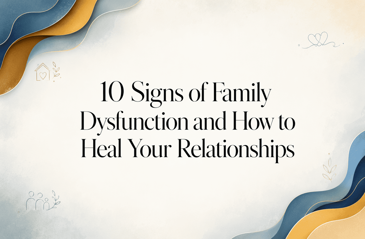 Hero image with layered blue, teal, and gold waves framing the title: 10 Signs of Family Dysfunction and How to Heal Your Relationships